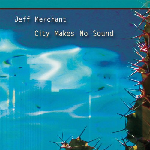 Jeff Merchant/City Makes No Sound